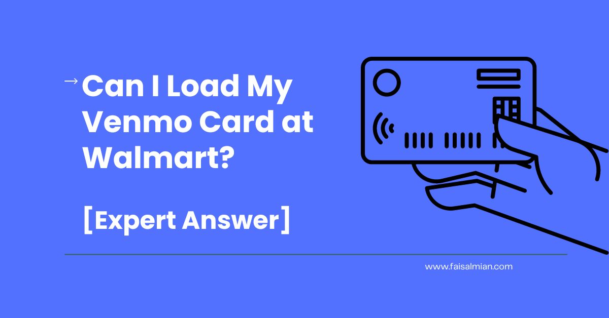 Can I Load My Venmo Card at Walmart [Expert Answer]