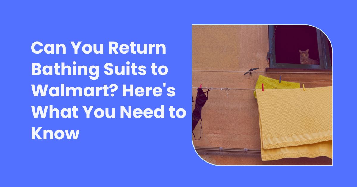 Can You Return Bathing Suits to Walmart Here's What You Need to Know