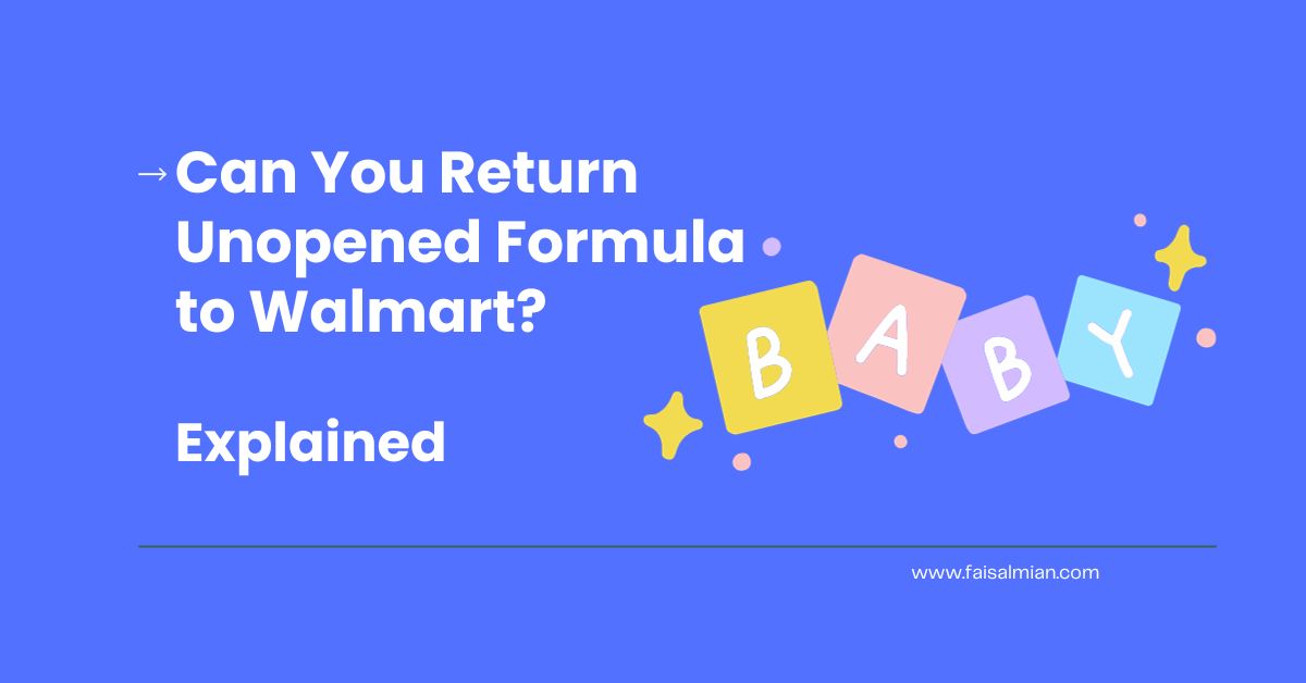 Can You Return Unopened Formula to Walmart Explained!