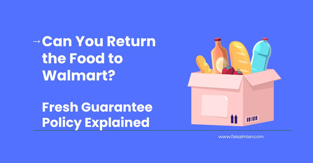 Can You Return the Food to Walmart Fresh Guarantee Policy Explained