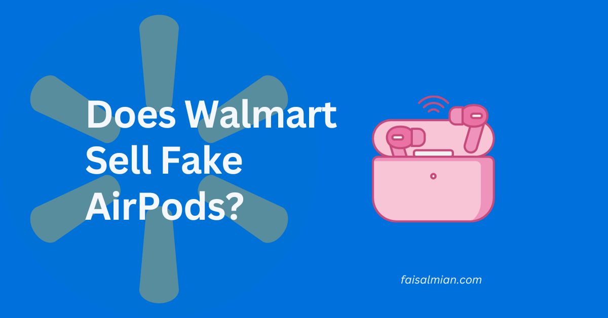 Does Walmart Sell Fake AirPods Real Fake and Cost