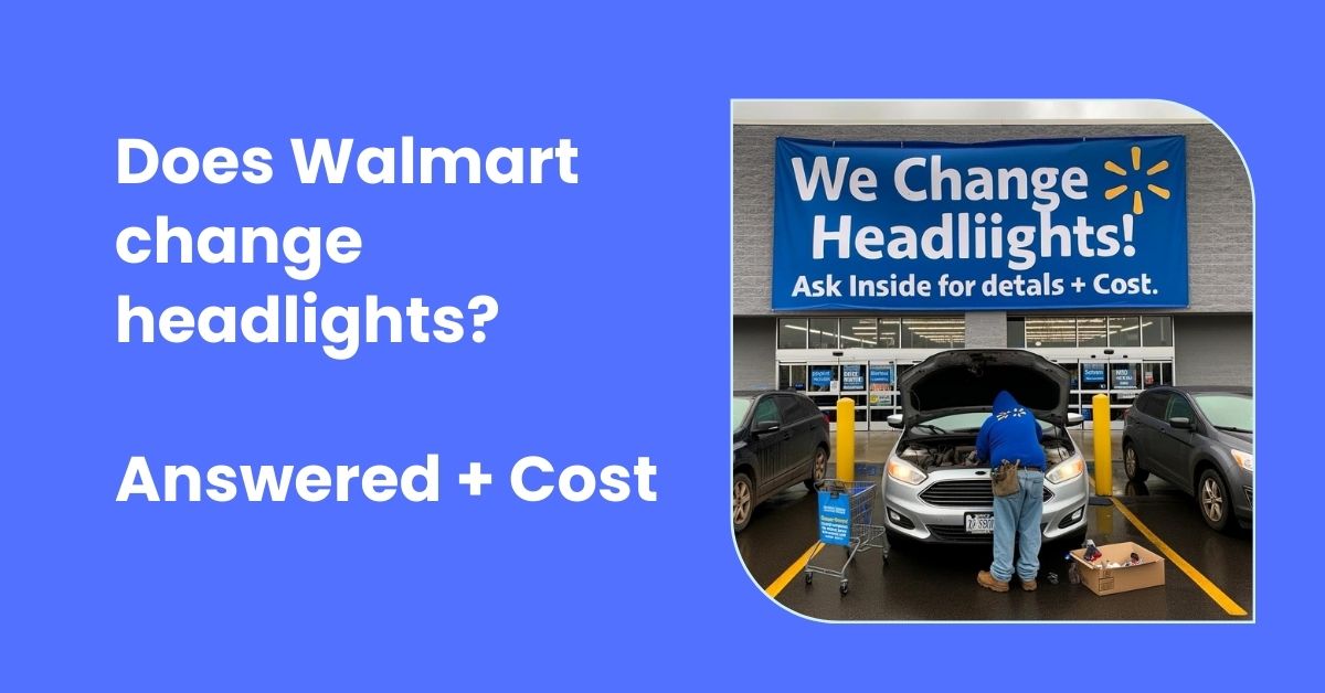 Does Walmart change headlights Answered + Cost