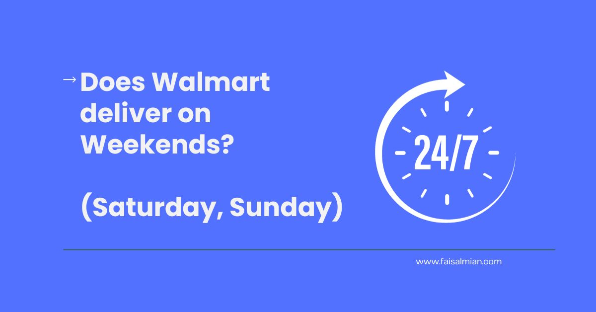 03ea5ac8-ead1-32a0-aedc-9b2f37828767 Does Walmart deliver on Weekends (Saturday, Sunday)