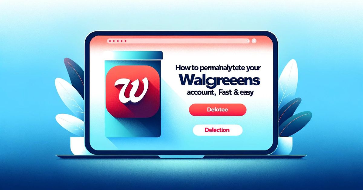 How to Permanently Delete Your Walgreens Account [4 Fast & Easy Methods]