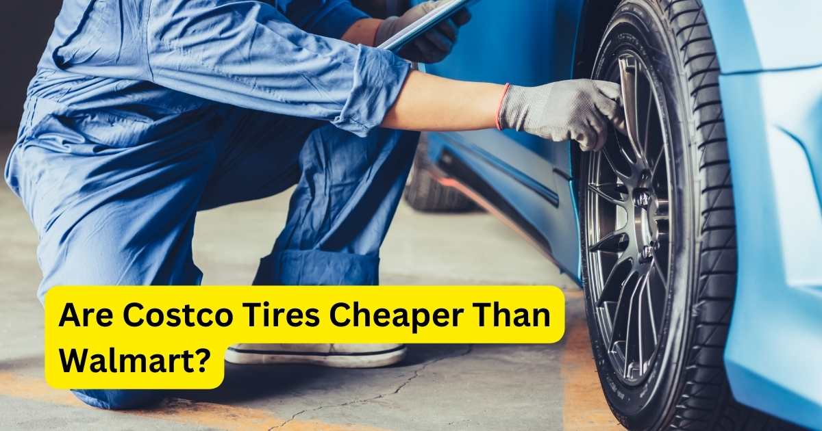 Are Costco Tires Cheaper Than Walmart Explained!