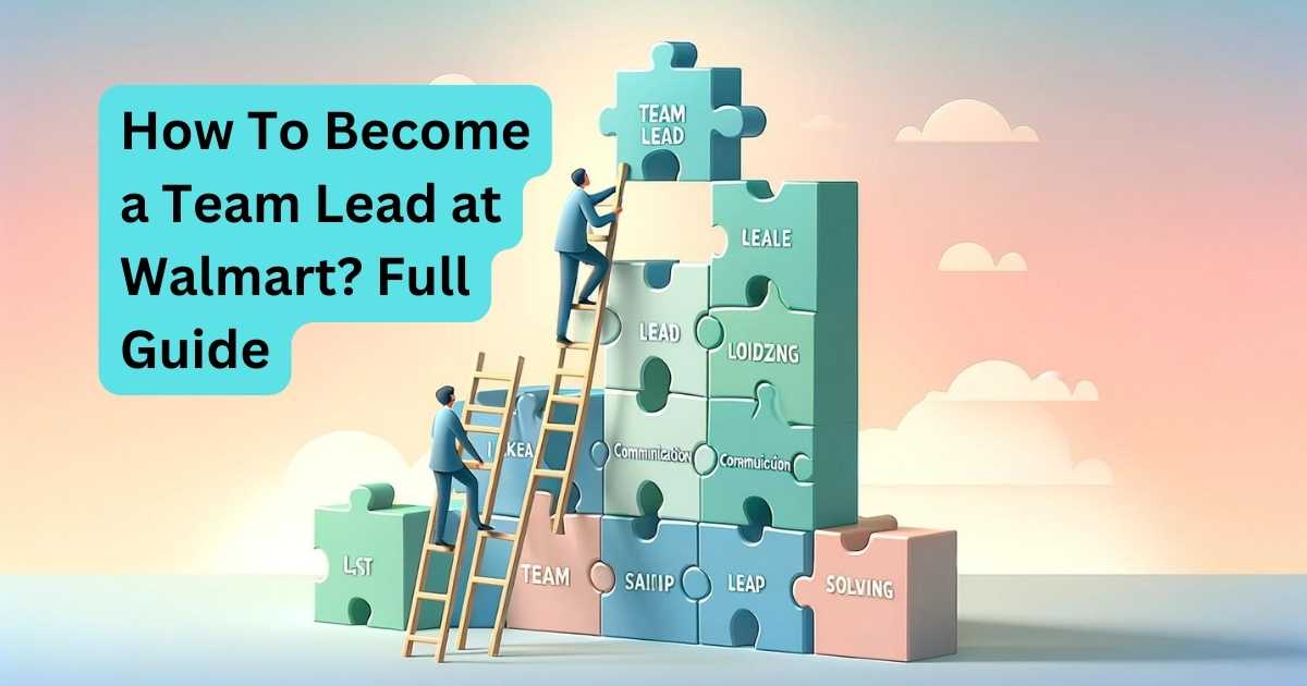 How To Become a Team Lead at Walmart Full Guide