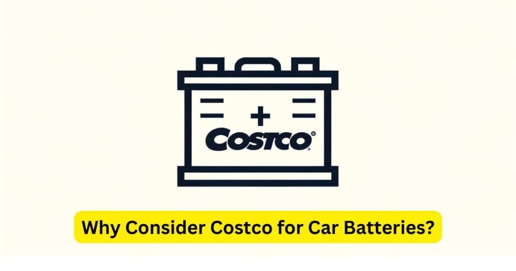 Why Consider Costco for Car Batteries?