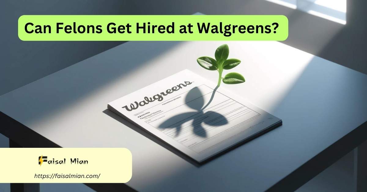 Can Felons Get Hired at Walgreens Exploring Opportunities