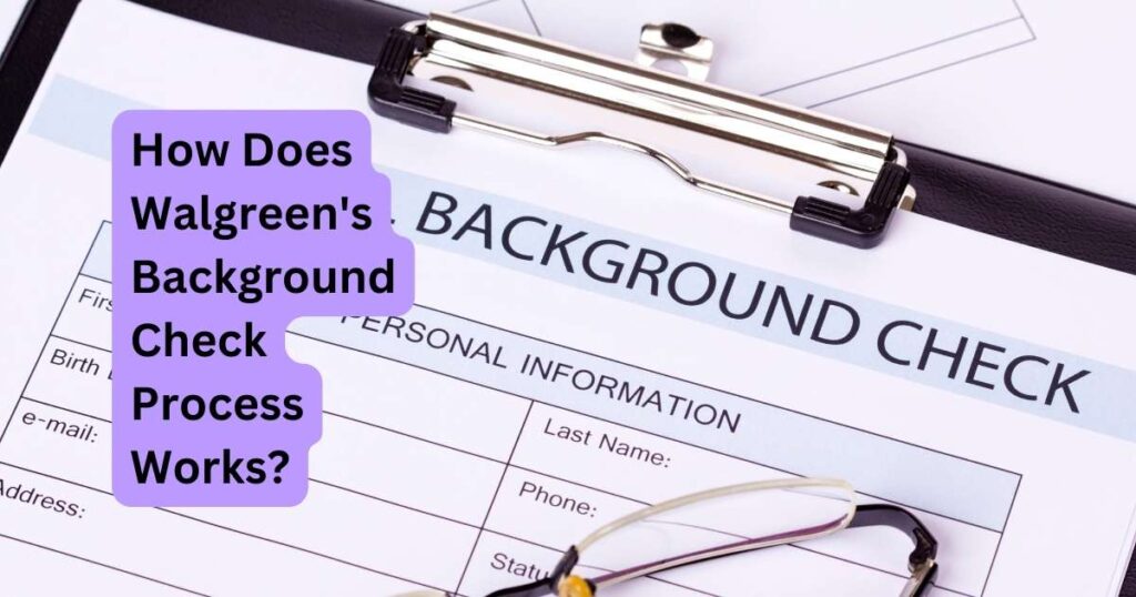 How Does Walgreen's Background Check Process Work?