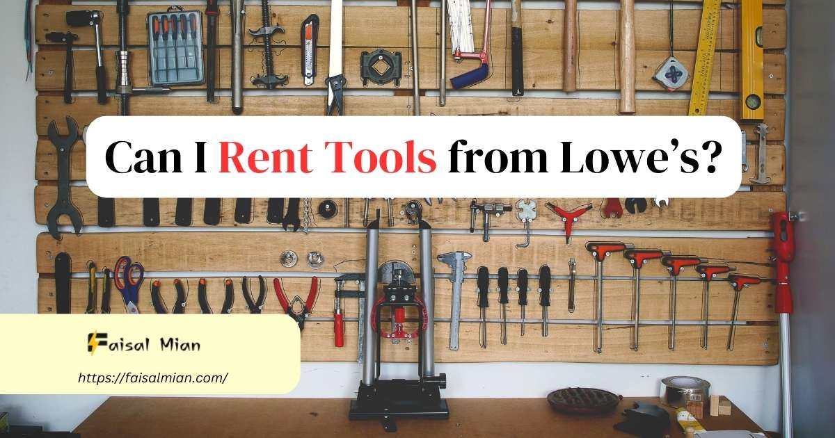 Can I Rent Tools from Lowe’s